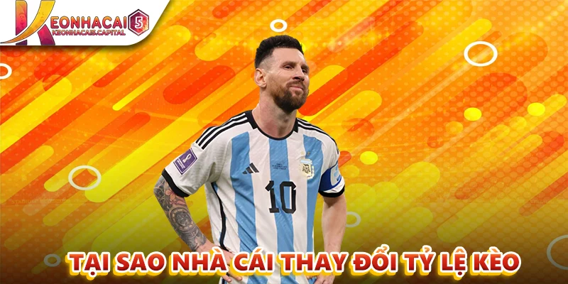 Tại sao Nhà cái lại điều chỉnh tỷ lệ kèo liên tục?